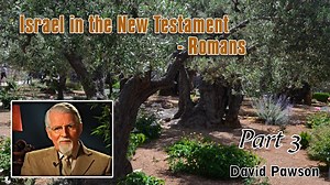 DAVID PAWSON – ISRAEL IN THE NEW TESTAMENT - ROMANS Part 3