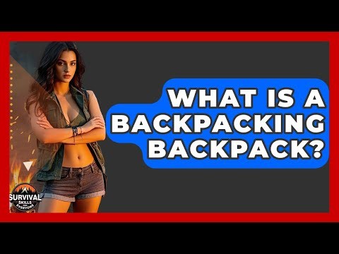 What Is A Backpacking Backpack? - Survival Skills for Everyone