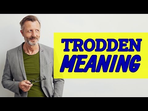 Trodden | Meaning of trodden 📖