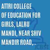 Attri College of Education for Girls, Lalru Mandi, Near Shiv Mandir Road, Derabassi, Punjab - Admissions, Fees, Reviews and Address 2026