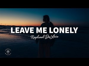 Raphael DeLove - Leave Me Lonely (Lyrics)