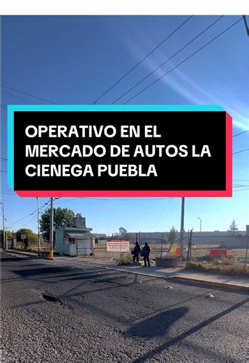 Operativo Policial en el Mercado de Autos La Ciénega Puebla