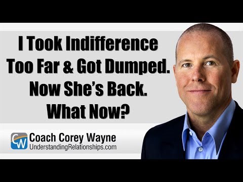 I Took Indifference Too Far & Got Dumped. Now She’s Back. What Now?