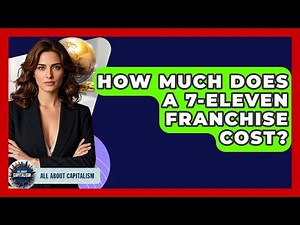 How Much Does A 7-Eleven Franchise Cost? - All About Capitalism