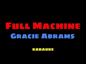 Full Machine - Gracie Abrams KARAOKE