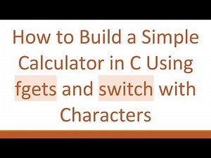 How to Build a Simple Calculator in C Using fgets and switch with Characters