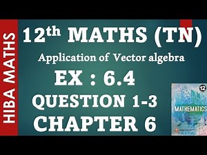 12th maths chapter 6 exercise 6.4 question 1-3 applications of vector algebra hiba maths