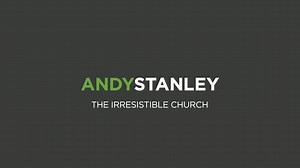 Andy Stanley - The Irresistible Church » Online Sermons