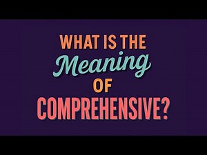 What is the meaning of Comprehensive?