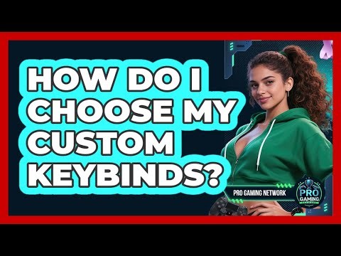 How Do I Choose My Custom Keybinds?