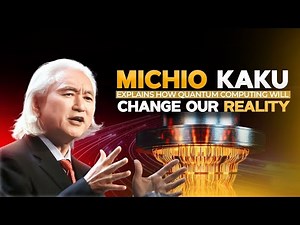 Michio Kaku Explains How Quantum Computing Will Change Our Reality