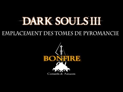 Bonfire - Dark souls 3 astuces: Trouver touts les tomes de Pyromancie