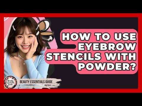 How To Use Eyebrow Stencils With Powder? - Beauty Essentials Guide