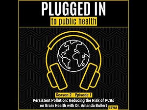 Persistent Pollution: Reducing the Risk of PCBs on Brain Health with Dr. Amanda Bullert