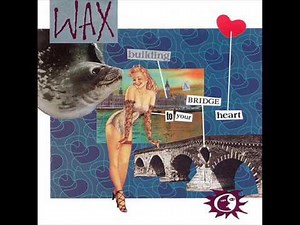 Wax - Bridge To Your Heart
