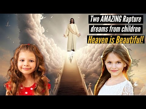Rapture Dreams FROM TWO CHILDREN SHARING DETAILS OF HEAVEN! #rapturedreams #propheticword #jesus