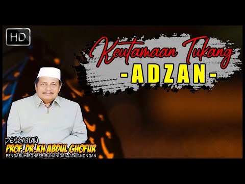 BEGINI KEUTAMAAN TOP TUKANG ADZAN - NGAJI EDUKASI BARENG KH ABDUL GHOFUR
