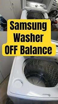 SAMSUNG WASHER OFF BALANCE!