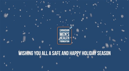 From running across Canada and spending 30 days on a mountainside to throwing 988 axes and running fundraisers from coast to coast, our supporters are truly outstanding. Your heartfelt support for men’s health inspires us to continue to grow our operations, and your donations and creative fundraising campaigns help us provide lifesaving programs and research for men across Canada. From all of us at the Canadian Men’s Health Foundation, we wish you the best this holiday season. Thank you for your
