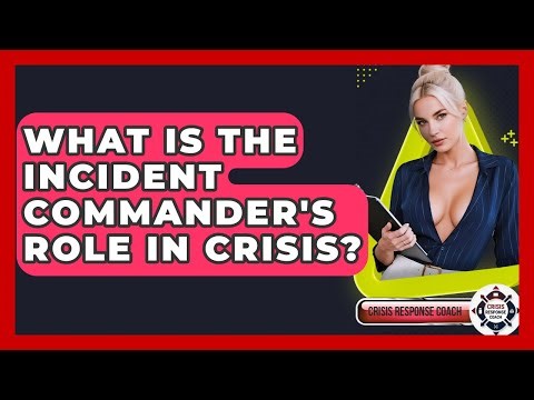 What Is The Incident Commander's Role In Crisis? - Crisis Response Coach