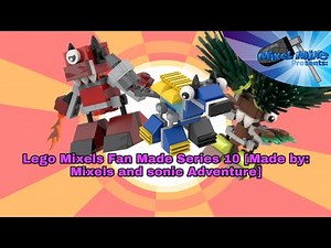 Lego Mixels Fan Made series 10 [Made by Mixels and Sonic adventures]
