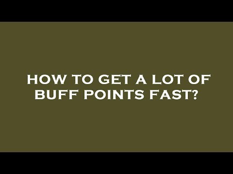 How to get a lot of buff points fast?