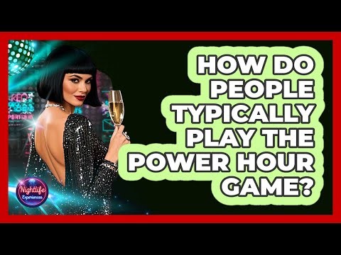 How Do People Typically Play The Power Hour Game?