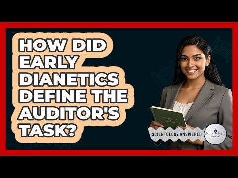 How Did Early Dianetics Define the Auditor's Task?