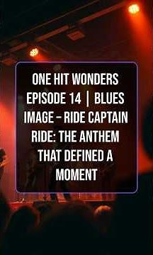 One Hit Wonders Episode 14 | Blues Image – Ride Captain Ride: The Anthem That Defined a Moment