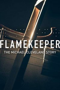 Flamekeeper: The Michael Cleveland Story (2019) - Movie