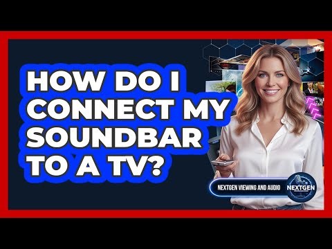 How Do I Connect My Soundbar To A TV?