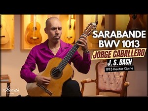Jorge Caballero plays Sarabande, BWV 1013 by J.S. Bach on a 1973 Hector Quine Classical Guitar
