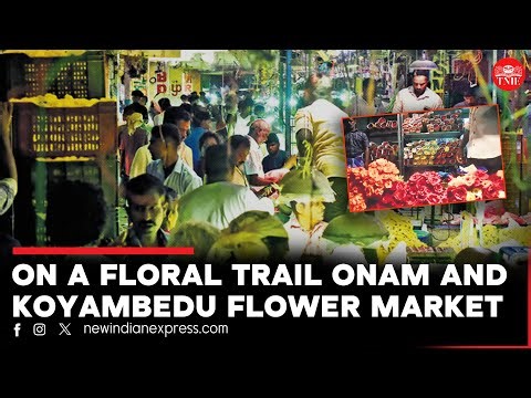 On a floral trail Onam and Koyambedu Flower Market
