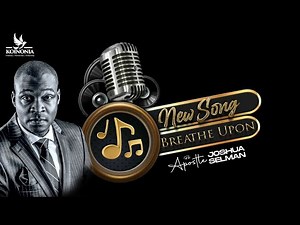 "BREATHE UPON" BY APOSTLE JOSHUA SELMAN