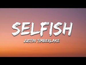 Justin Timberlake - Selfish (Lyrics)