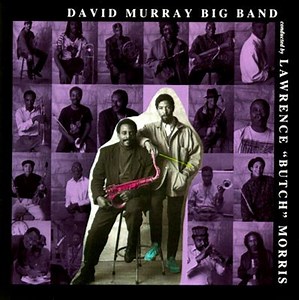 David Murray Big Band - Conducted By Lawrence "Butch" Morris