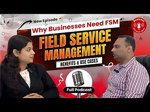 Why Businesses Need FSM Field Service Management Benefits & Use Cases