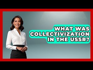 What Was Collectivization In The USSR? - Socialism Explained