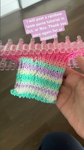I will post a rainbow loom purse tutorial in October or November. Thank you so much for your support