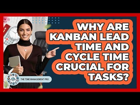 Why Are Kanban Lead Time And Cycle Time Crucial For Tasks? - The Time Management Pro