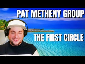 FIRST TIME HEARING Pat Metheny Group- "The First Circle" (Reaction)