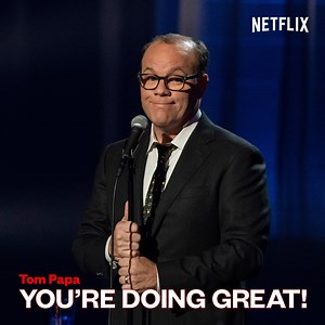 Tom Papa wants you to know that you're doing great. | Netflix Is A Joke