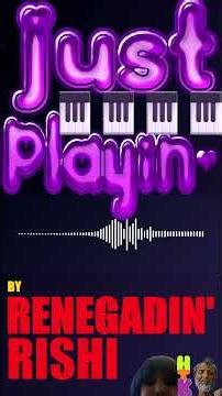 Just Playin' 7 (Part 1) - © Renegadin' Rishi [2026]