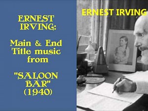 Ernest Irving: Main & End Title music from "Saloon Bar" (1940)