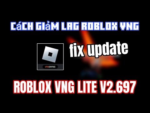 Roblox VNG Lite V2.697 | Fix Update 4/11, Cách giảm lag roblox vng, blox fruits, grow a garden..v.v