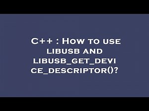 C++ : How to use libusb and libusb_get_device_descriptor()?