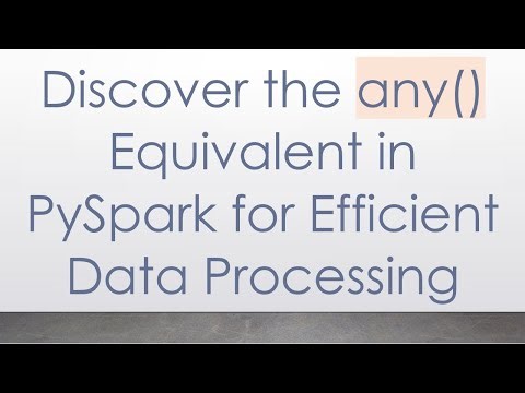 Discover the any() Equivalent in PySpark for Efficient Data Processing