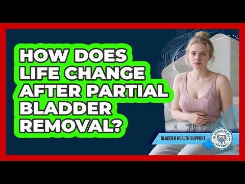 How Does Life Change After Partial Bladder Removal?