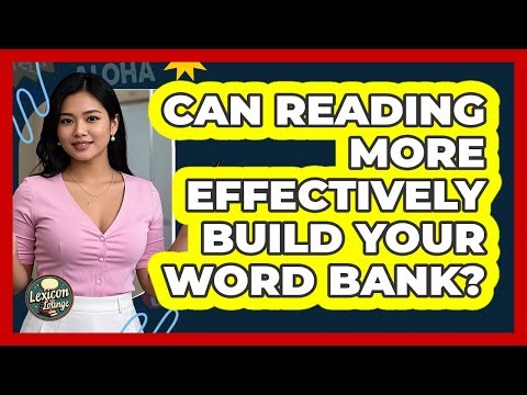Can Reading More Effectively Build Your Word Bank?