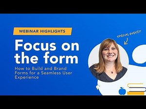 How to Build and Brand Forms for a Seamless User Experience | Webinar Highlight Reel | FormAssembly